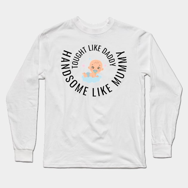 Tough like daddy, handsome like mommy, Baby Long Sleeve T-Shirt by Carmen's